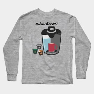 Just Brew It Long Sleeve T-Shirt